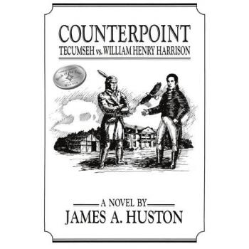 Counterpoint: Tecumseh vs. William Henry Harrison - Historical Analysis by James A. Huston