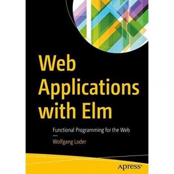 Web Applications with Elm: Functional Programming for the Web