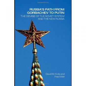 Russia's Path from Gorbachev to Putin: The Demise of the Soviet System and the New Russia