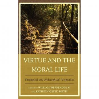 Virtue and the Moral Life: Theological and Philosophical Perspectives - Academic Book on Ethics and Morality
