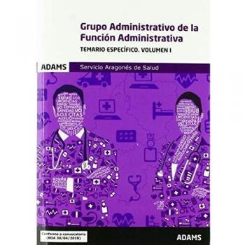 Temario Específico Administrativo de la Función Administrativa del Servicio Aragonés de Salud. Volumen I.