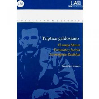 Triptico galdosiano: El amigo Manso; Fortunata y Jacinta; la incognita-Realidad: 138