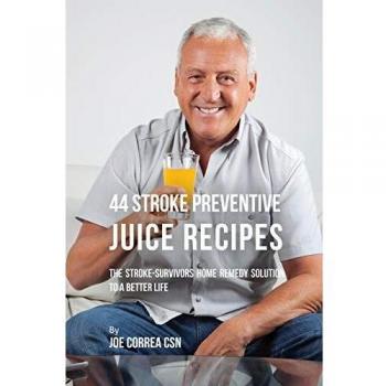 Recetas de Jugos Preventivos para el Accidente Cerebrovascular: 44 Soluciones Caseras para Supervivientes y una Vida Mejor