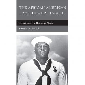 Lexington Books African American Press in WWII: A Comprehensive Study by Paul Alkebulan