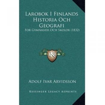 Larobok I Finlands Historia Och Geografi: For Gymnasier Och Skolor