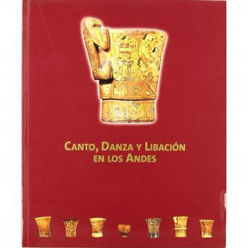Canto, danza y libación en los Andes