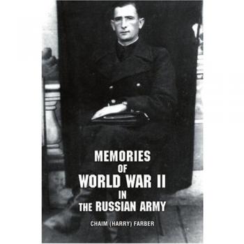 Chaim Harry Farber's WWII Russian Army Memoirs: Personal Accounts and Historical Insights