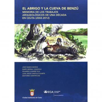 Abrigo y la cueva de Benzú, el: Memoria de los trabajos arqueológicos de una década en Ceuta