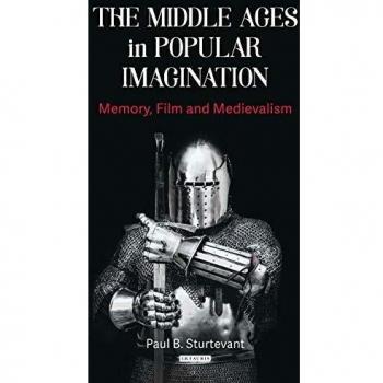 The Middle Ages in Popular Imagination: Memory, Film and Medievalism
