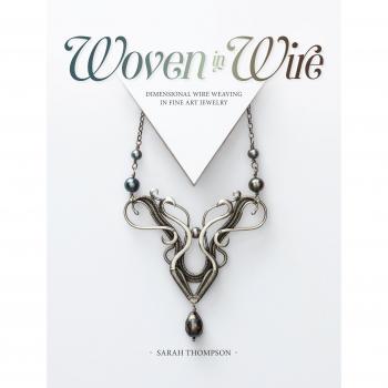 Woven in Wire: Dimensional Wire Weaving in Fine Art Jewelry