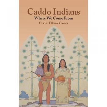 Caddo Indians: Our Heritage and Culture by Cecile Elkins Carter
