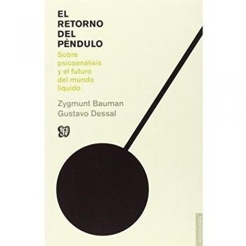 Retorno del pendulo, el: Sobre psicoanálisis y el futuro del mundo líquido - Bauman, Zygmunt / Dessal, Gustavo