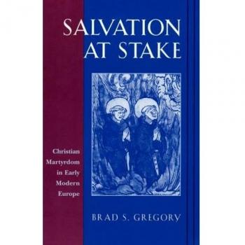 Salvation at Stake: Christian Martyrdom in Early Modern Europe