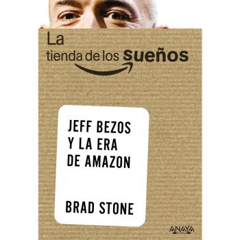 La tienda de los sueños. Jeff Bezos y la era de Amazon