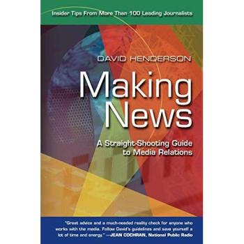 Making News: A Comprehensive Guide to Media Relations by David Henderson (Paperback Edition)