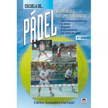 Escuela de pádel : del aprendizaje a la competición amateur