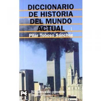 Diccionario de Historia del Mundo Actual - Toboso Sanchez Pilar