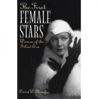 The First Female Stars: Celebrating Women of the Silent Era by David Menefee - A Comprehensive Historical Insight