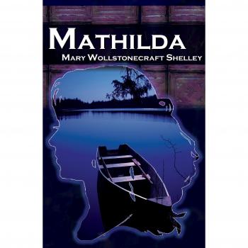 Mathilda: Mary Shelley's Classic Novella - A Companion to Frankenstein