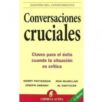 Conversaciones cruciales - Pattersin Mcmillan Grenny Switzler
