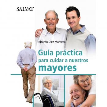 Guía práctica para cuidar a nuestros mayores