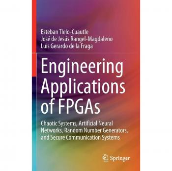 Engineering Applications of FPGAs: Chaotic Systems, Artificial Neural Networks, Random Number Generators, and Secure Communication Systems