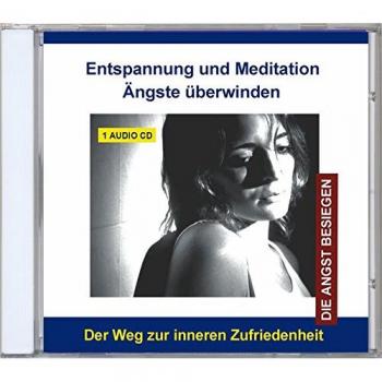Audio-CD - Entspannung und Meditation Ängste überwinden - Ängste verstehen, bewältigen und überwinden - Angst und Panik besiegen