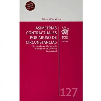 Asimetrías Contractuales por Abuso de Circunstancias. Un Estudio en el Marco de Renovación del Derecho Contractual
