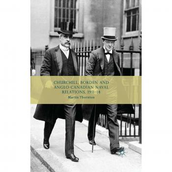 Churchill, Borden and Anglo-Canadian Naval Relations, 1911-14
