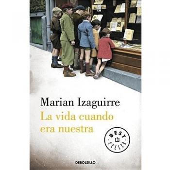 La vida cuando era nuestra - Marian Izaguirre