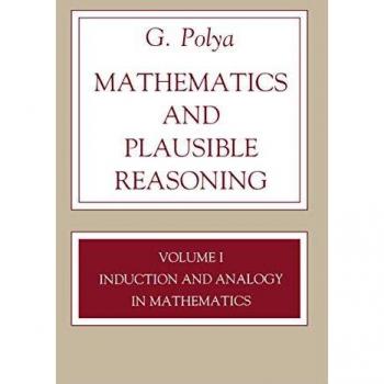 Polya's Mathematics and Plausible Reasoning, Volume 1