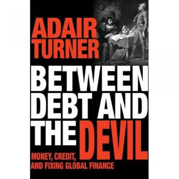 Between Debt and the Devil: Money, Credit, and Fixing Global Finance