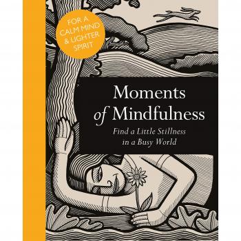Moments of Mindfulness: Find a Little Stillness in a Busy World