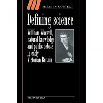 Ciencia Definida: William Whewell, Conocimiento Natural y Debate Público en la Gran Bretaña Victoriana Temprana (Ideas en Contexto, Volumen 27) - Tapa Dura Cambridge