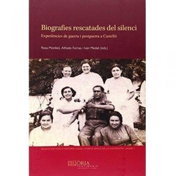 Biografies rescatades del silenci.: Experiències de guerra i postguerra a Castelló