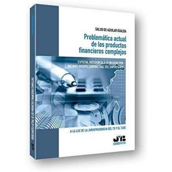 Problemática actual de los productos financieros complejos. Especial referencia a la nulidad por incumplimiento contractual del empresario: A la luz de la jurisprudencia del TS y el TJUE