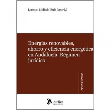 Energías renovables, ahorro y eficiencia energética en Andalucía. Régimen jurídico.