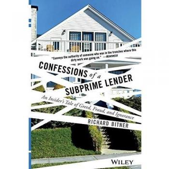 Subprime Lending Exposé: An Insider's Account of Greed, Fraud, and Ignorance