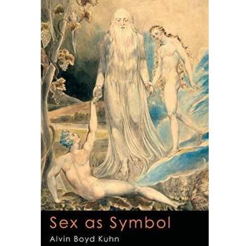 Sex as Symbol: Ancient Insights for Modern Psychology by Alvin Boyd Kuhn