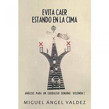 Evita Caer Estando en la Cima: Análisis para un Liderazgo Genuino - Volumen 2