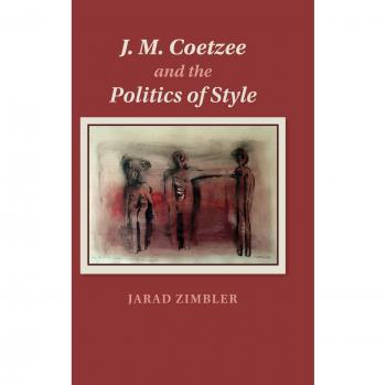 J. M. Coetzee & the Politics of Style - Hardcover Edition