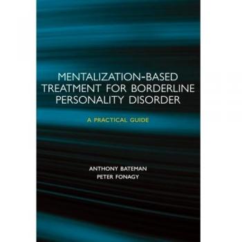 Mentalization-based Treatment for Borderline Personality Disorder: A Practical Guide