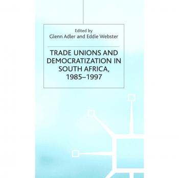 Trade Unions and Democratization in South Africa, 1985-97