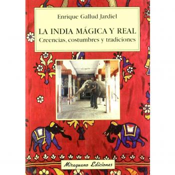 La India mágica y real. Creencias, costumbres y tradiciones - Enrique Gallud Jardiel