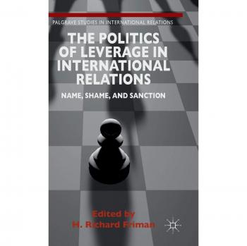 The Politics of Leverage in International Relations: Name, Shame, and Sanction