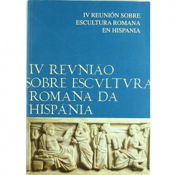 Actas de la IV Reunión sobre Escultura Romana en Hispania