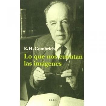 Lo que nos cuentan las imagenes - E.h. Gombrich