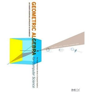 Geometric Algebra for Computer Science: An Object-Oriented Approach to Geometry (Revised Edition)