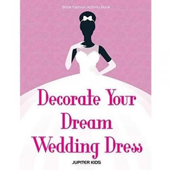 Decorate Your Dream Wedding Dress Bride Fashion Activity Book