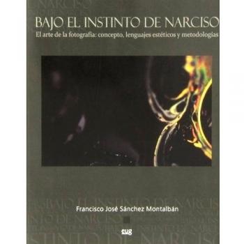 Bajo el instinto de Narciso. El arte de la fotografía: concepto, lenguaje estéticos y metodologías